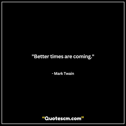 Encouraging things will get better quotes